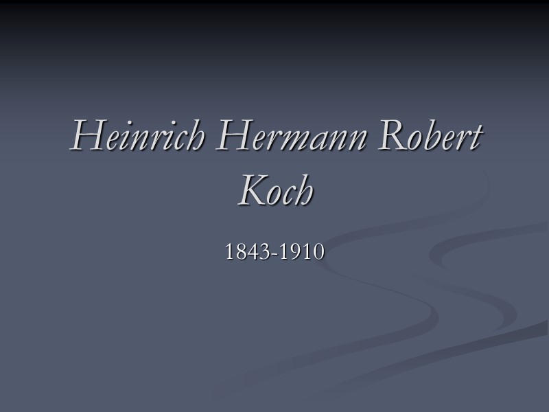 Heinrich Hermann Robert Koch  1843-1910